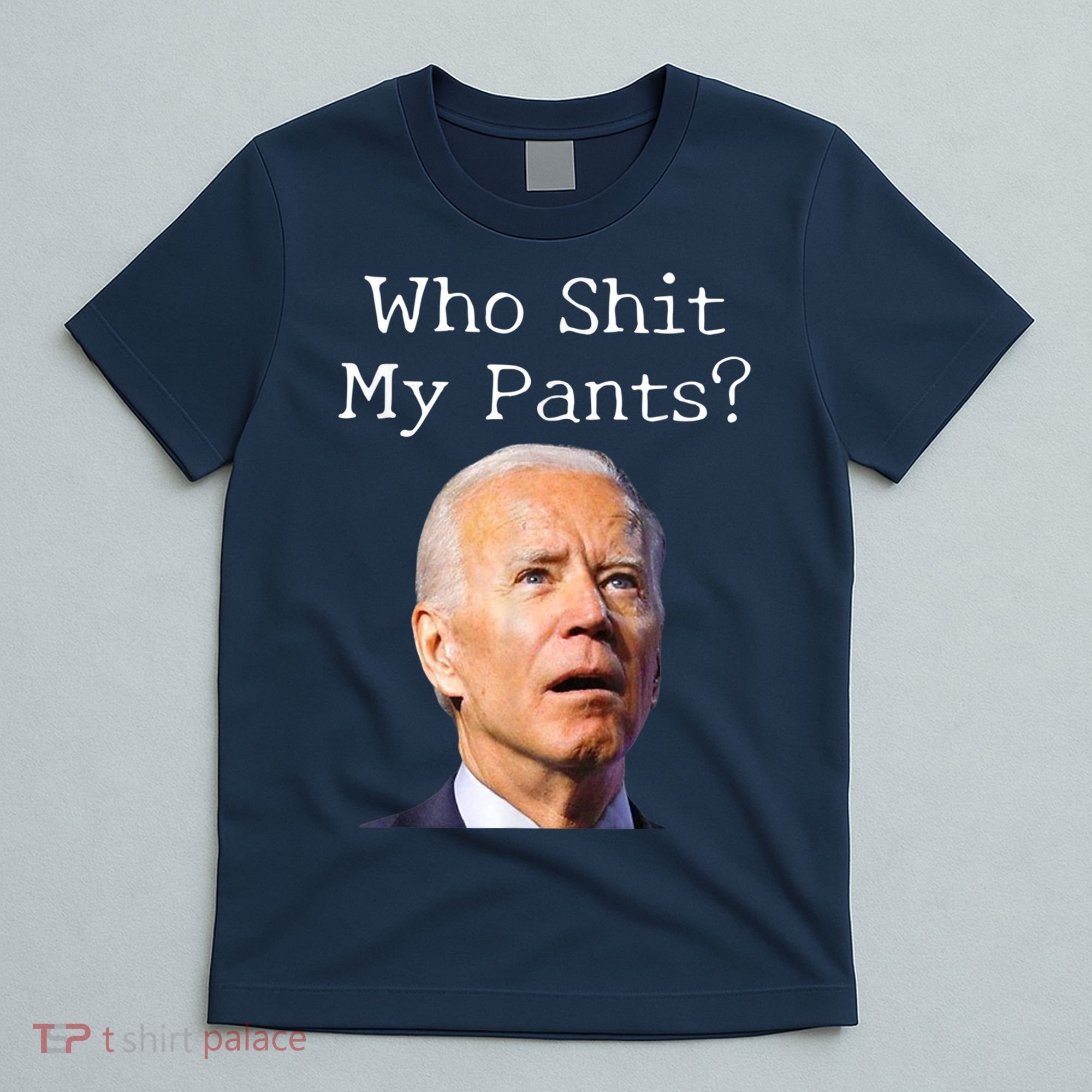 Who Shit My Pants Funny Anti Joe Biden T-Shirt