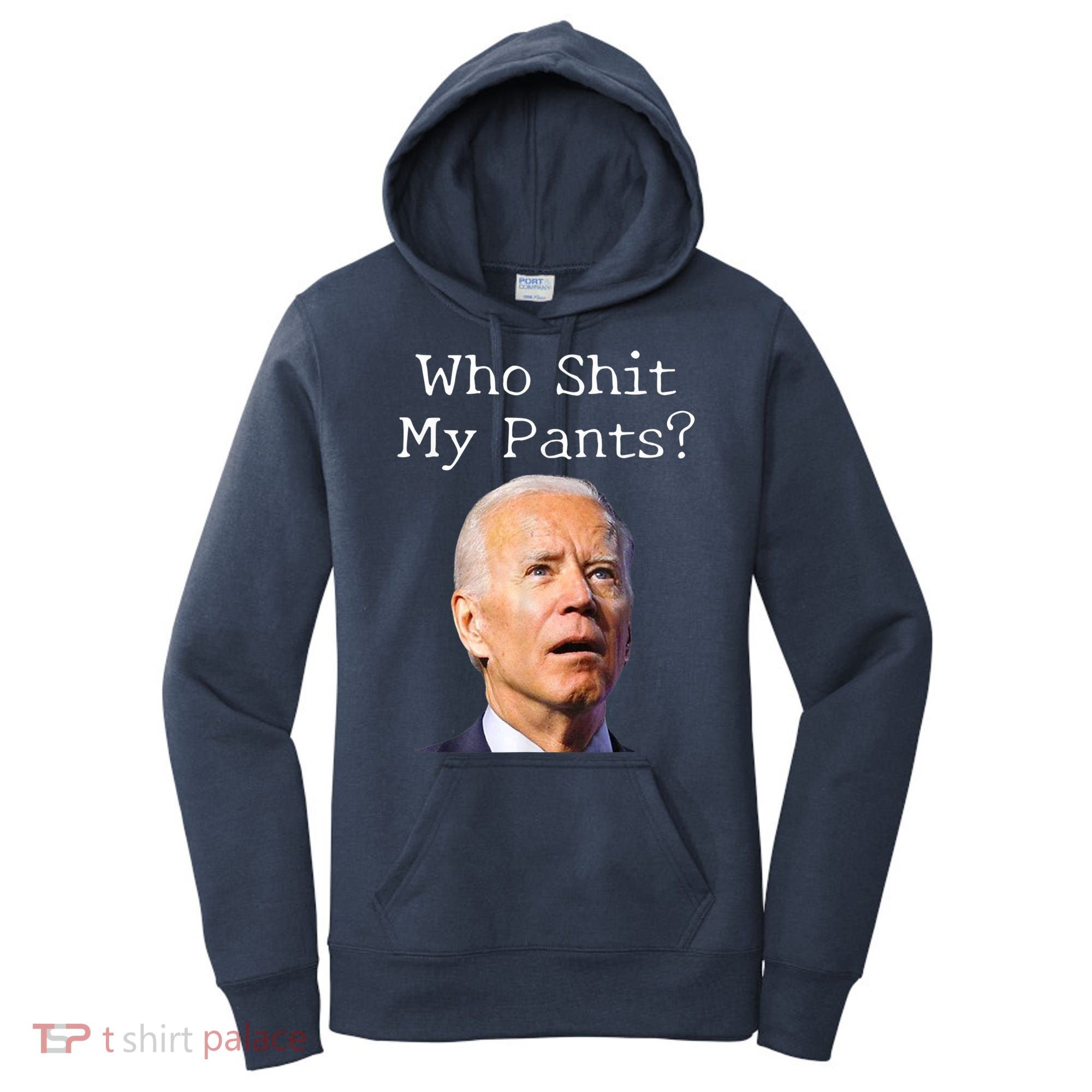Who Shit My Pants Funny Anti Joe Biden Women's Hoodie