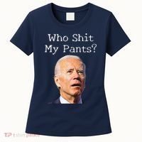 Who Shit My Pants Funny Anti Joe Biden Women's T-Shirt thumb 0