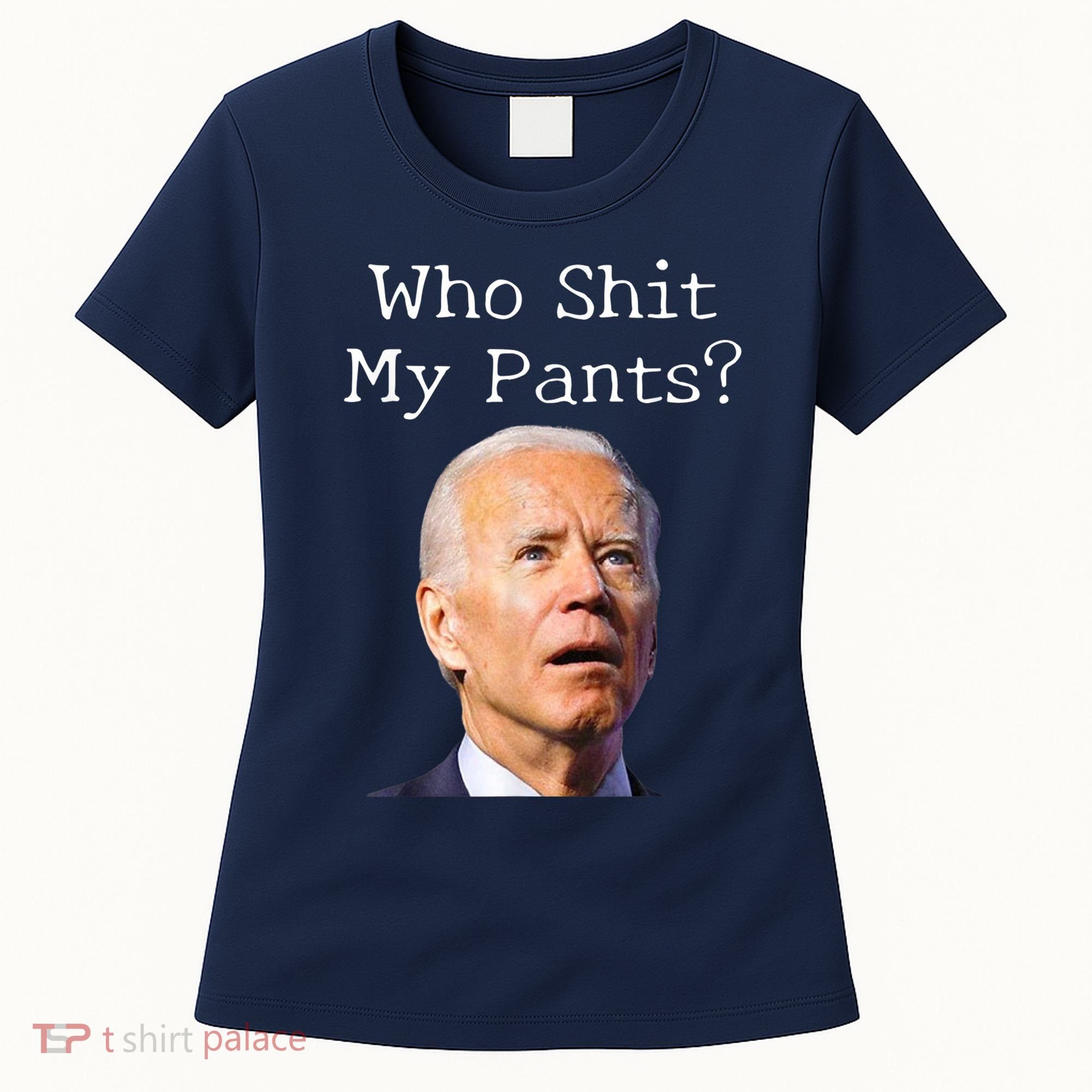 Who Shit My Pants Funny Anti Joe Biden Women's T-Shirt