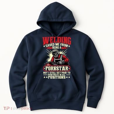 Welding Saved Me From Being A Pornstar But I Still Get Paid Hoodie