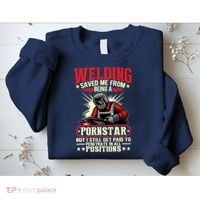 Welding Saved Me From Being A Pornstar But I Still Get Paid Sweatshirt thumb 2