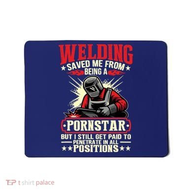Welding Saved Me From Being A Pornstar But I Still Get Paid Mousepad