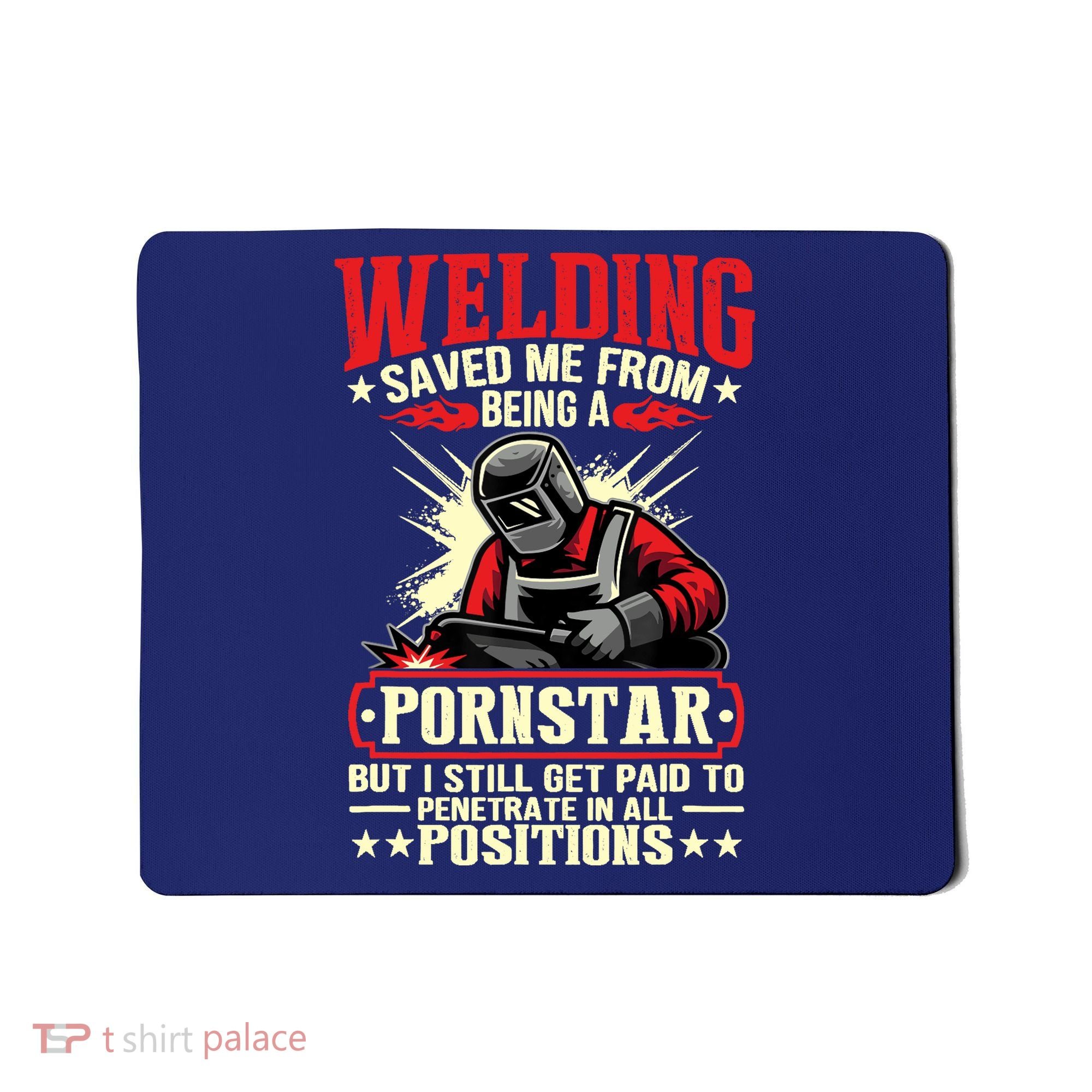 Welding Saved Me From Being A Pornstar But I Still Get Paid Mousepad