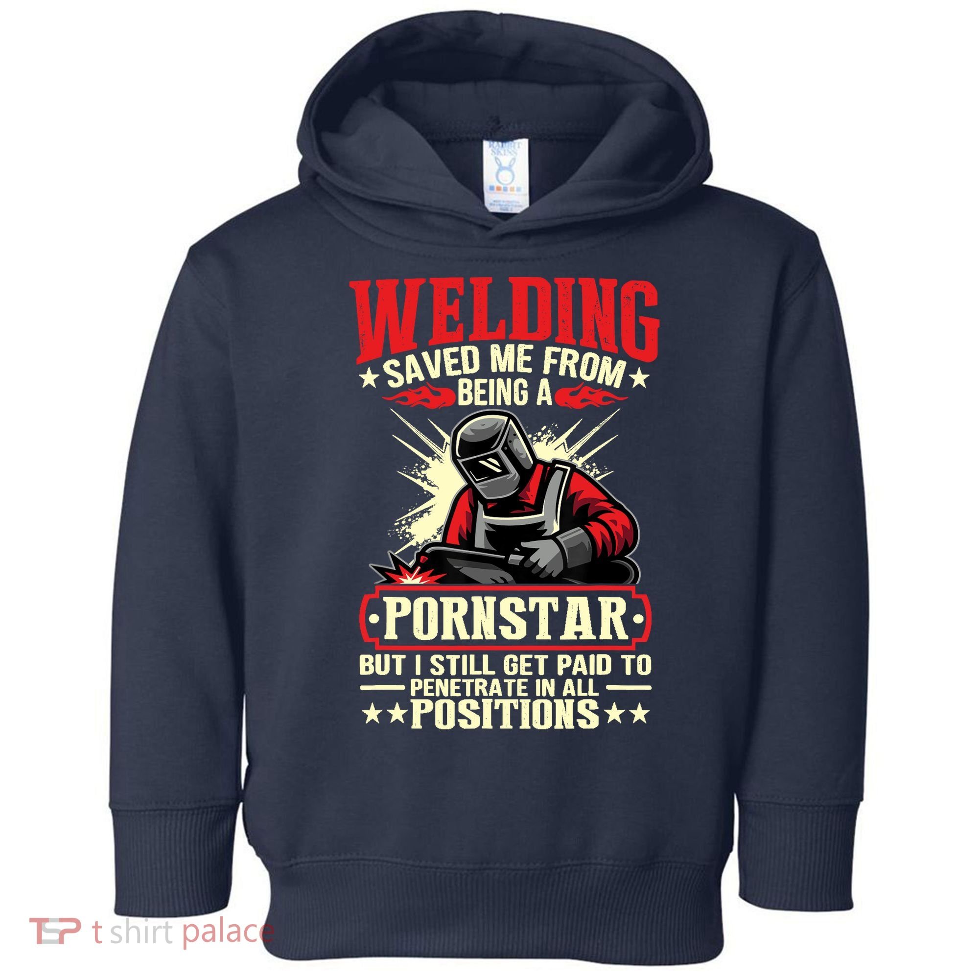 Welding Saved Me From Being A Pornstar But I Still Get Paid Toddler Hoodie