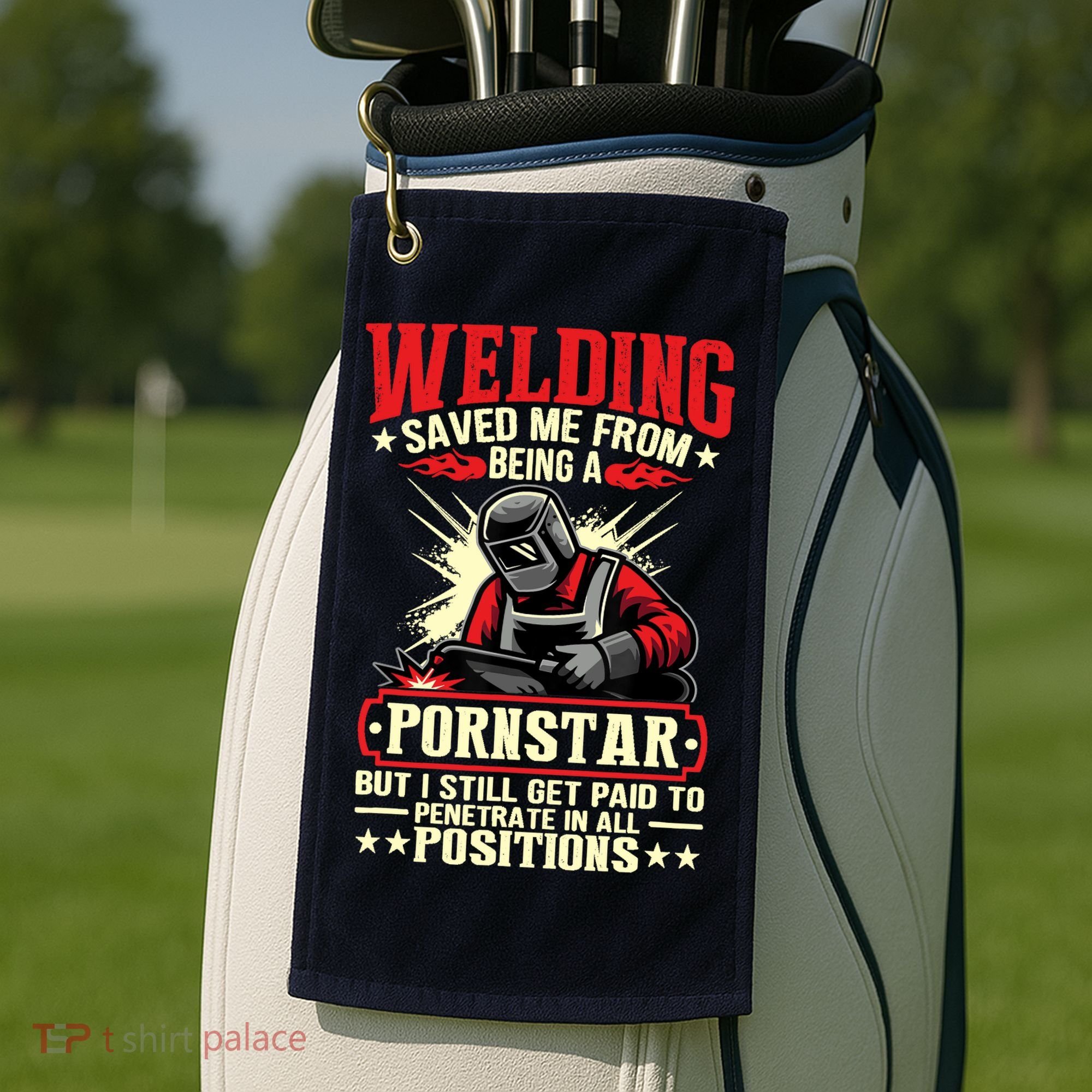 Welding Saved Me From Being A Pornstar But I Still Get Paid Golf Towel