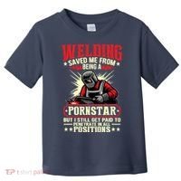 Welding Saved Me From Being A Pornstar But I Still Get Paid Toddler T-Shirt thumb 0