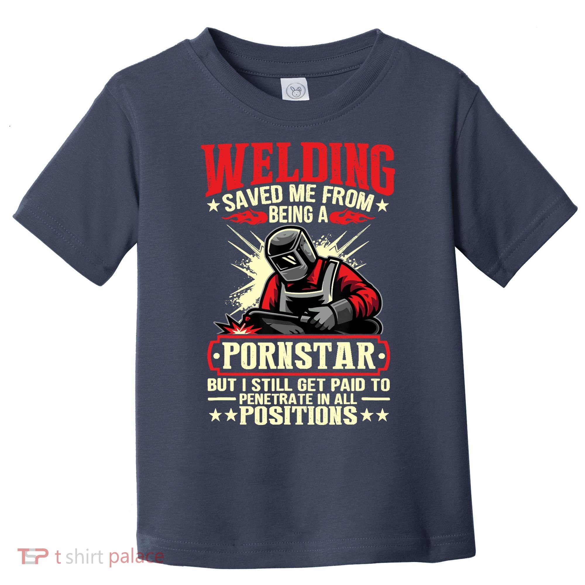 Welding Saved Me From Being A Pornstar But I Still Get Paid Toddler T-Shirt