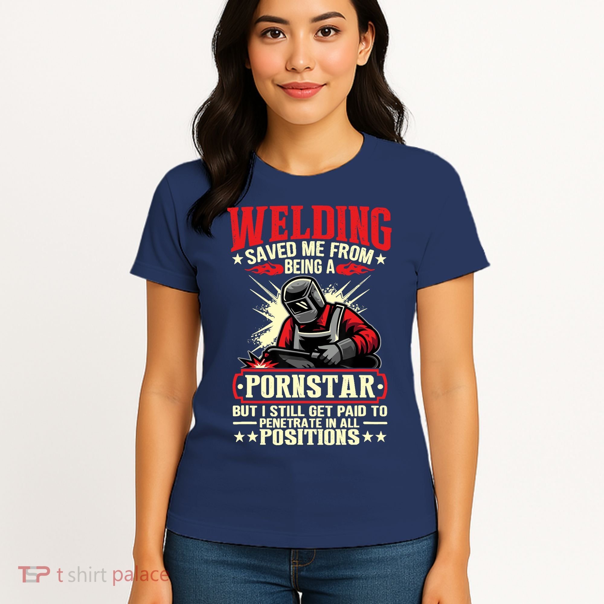 Welding Saved Me From Being A Pornstar But I Still Get Paid Women's T-Shirt