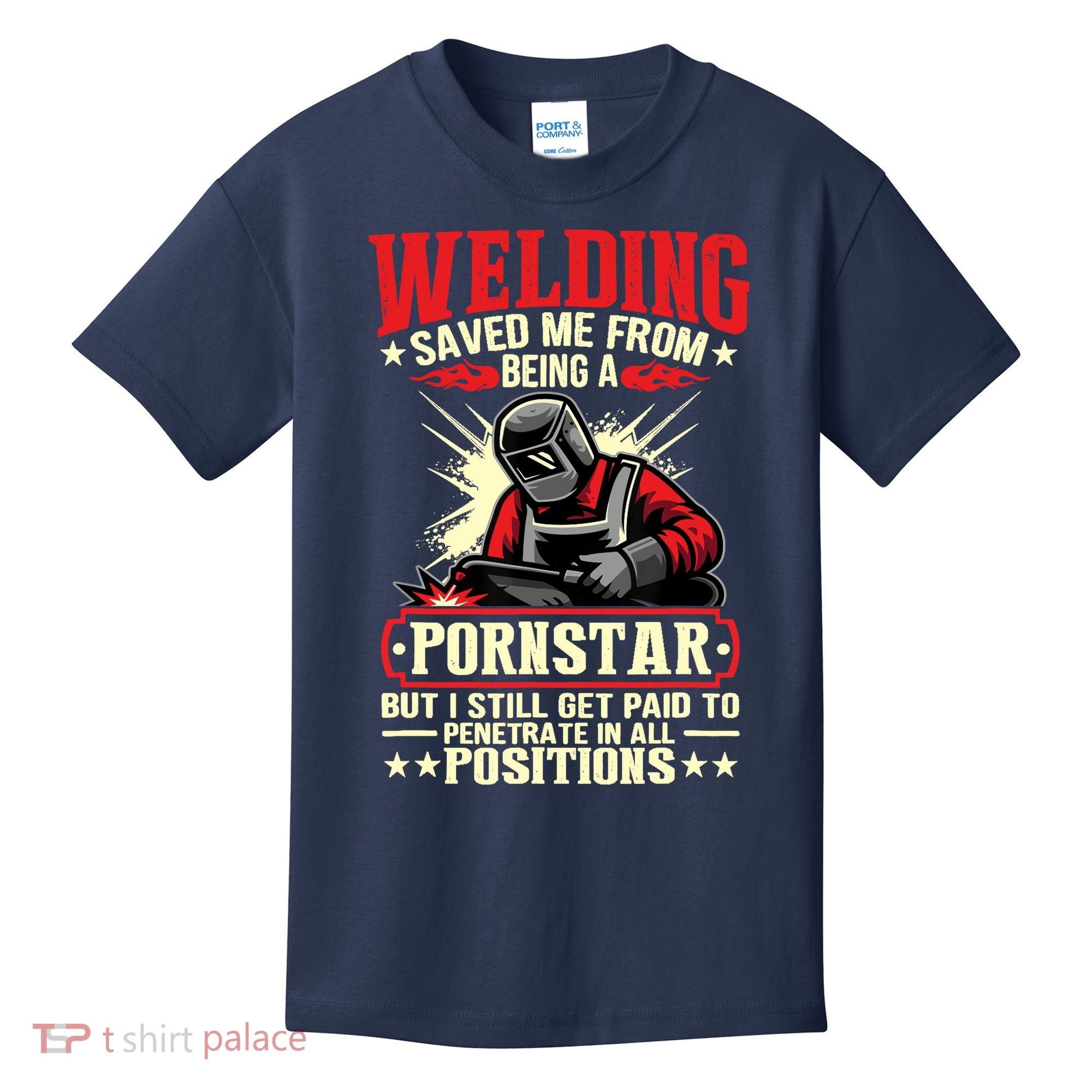 Welding Saved Me From Being A Pornstar But I Still Get Paid Kids T-Shirt