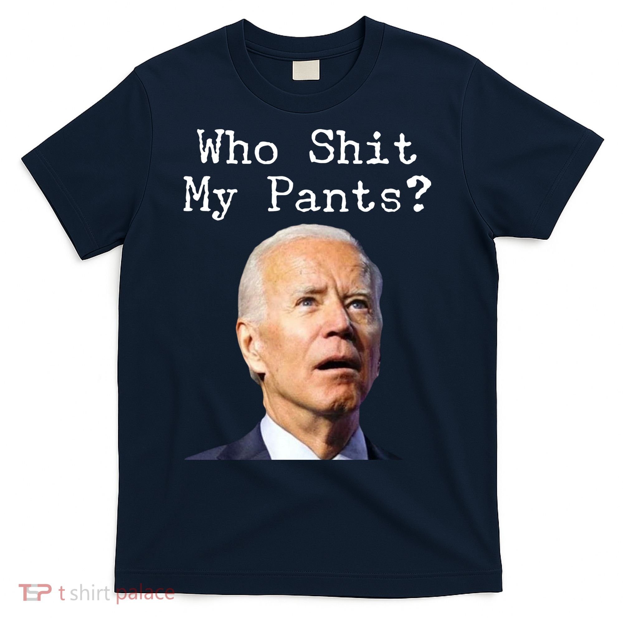 Who Shit My Pant's Funny Anti Joe Biden T-Shirt