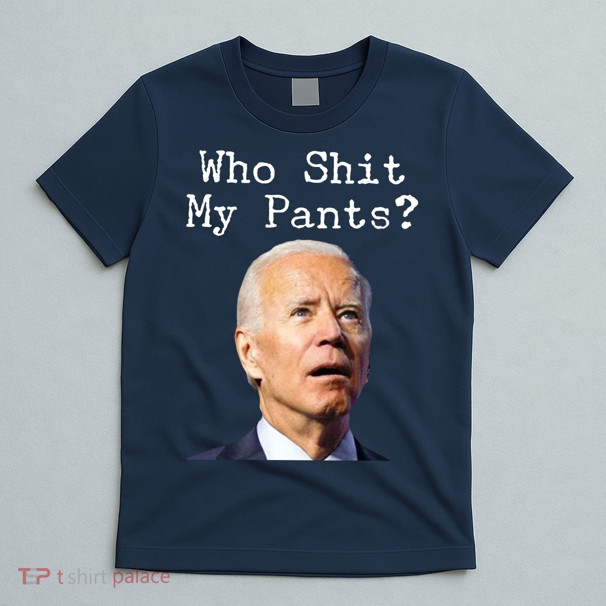 Who Shit My Pant's Funny Anti Joe Biden T-Shirt