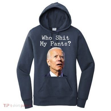 Who Shit My Pant's Funny Anti Joe Biden Women's Hoodie