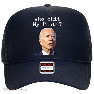 Who Shit My Pant's Funny Anti Joe Biden Hat