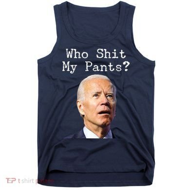 Who Shit My Pant's Funny Anti Joe Biden Tank Top