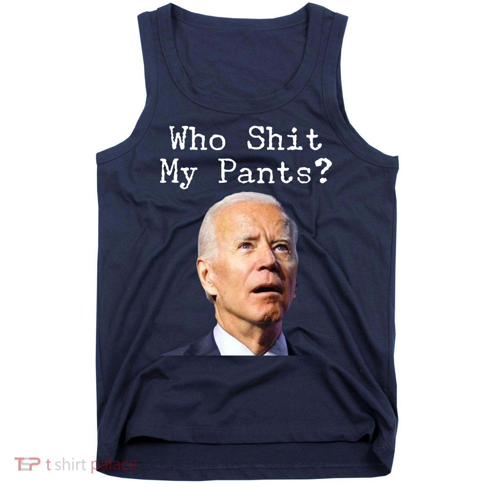 Who Shit My Pant's Funny Anti Joe Biden Tank Top