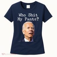 Who Shit My Pant's Funny Anti Joe Biden Women's T-Shirt thumb 0