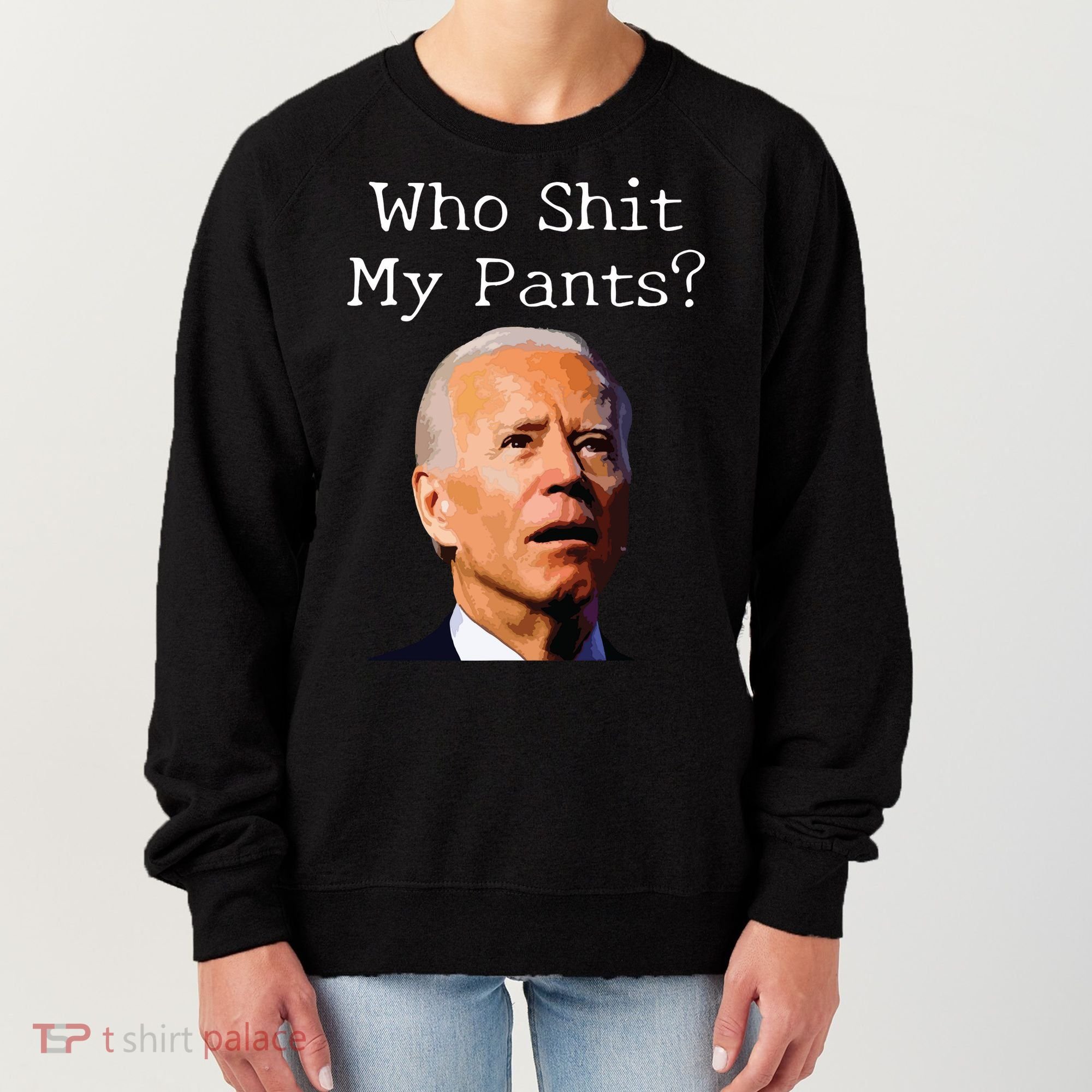 Who Shit My Pants Funny Anti Joe Biden Women's Sweatshirt