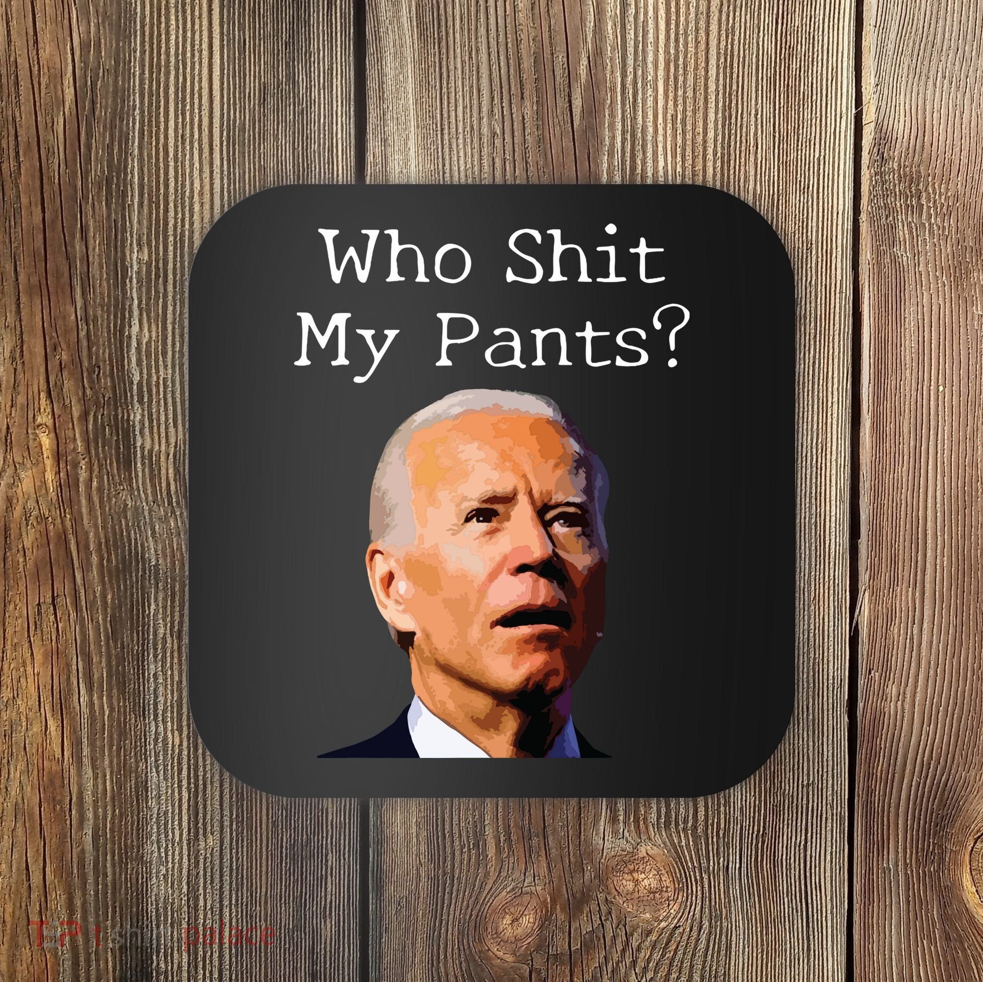 Who Shit My Pants Funny Anti Joe Biden Coaster