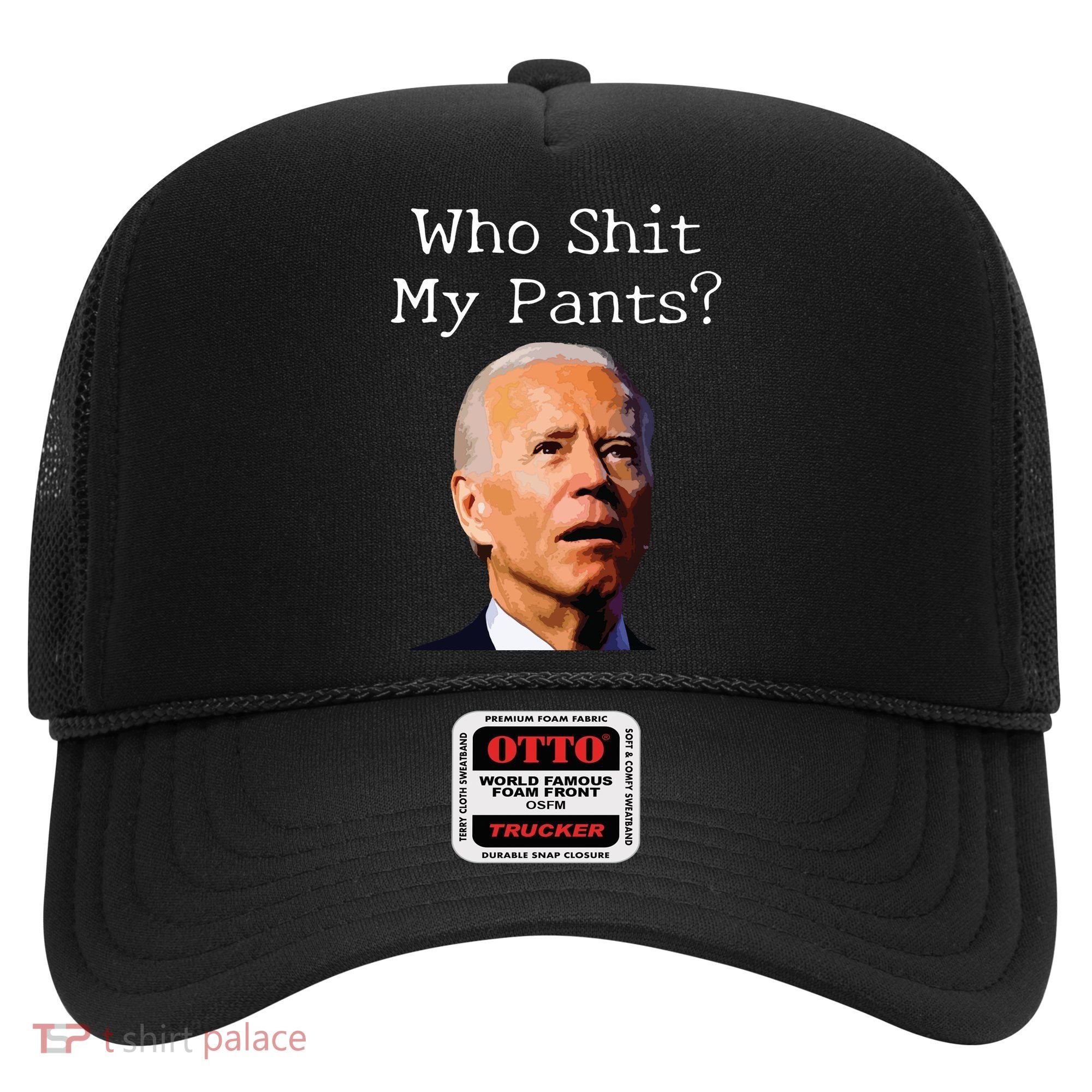 Who Shit My Pants Funny Anti Joe Biden Hat