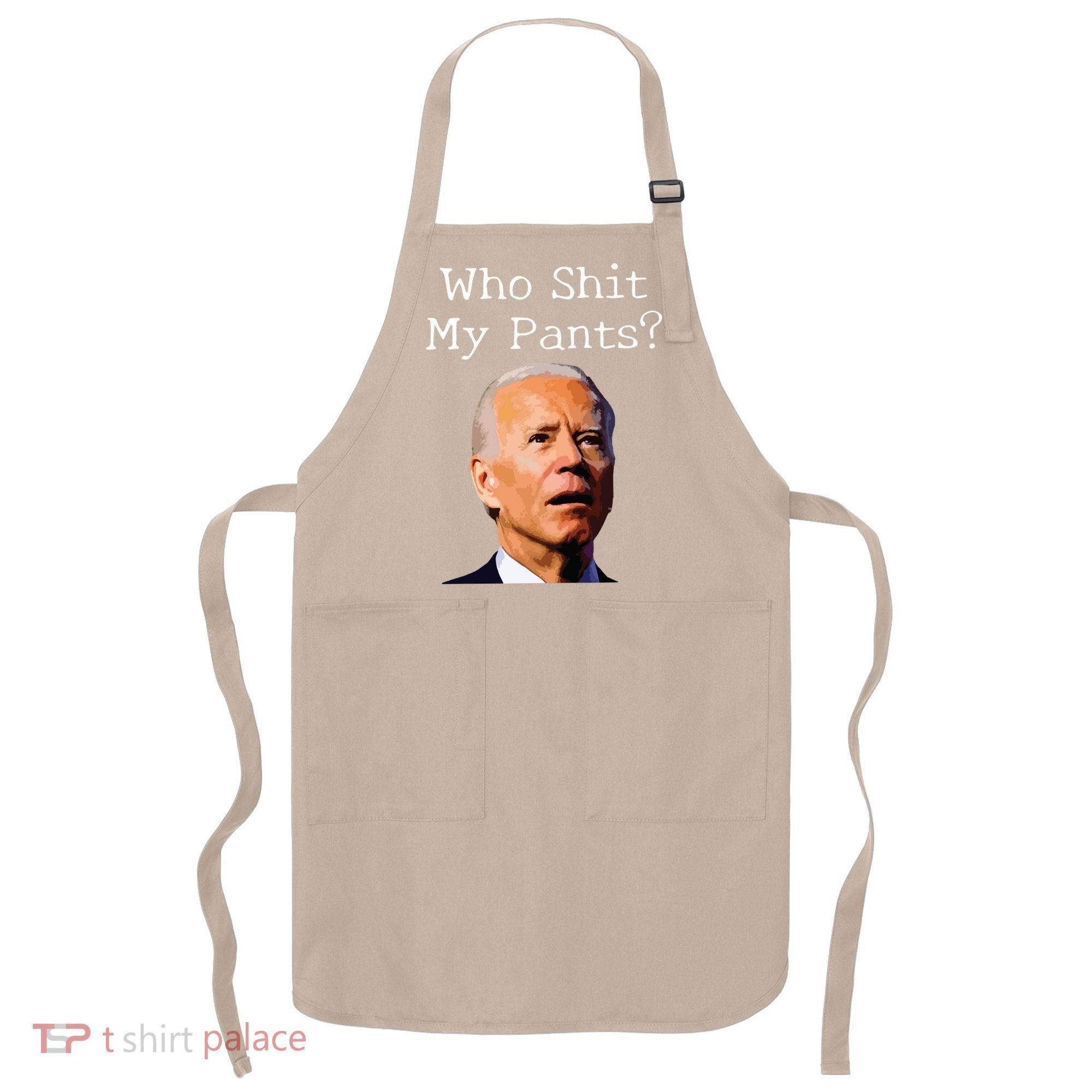 Who Shit My Pants Funny Anti Joe Biden Apron