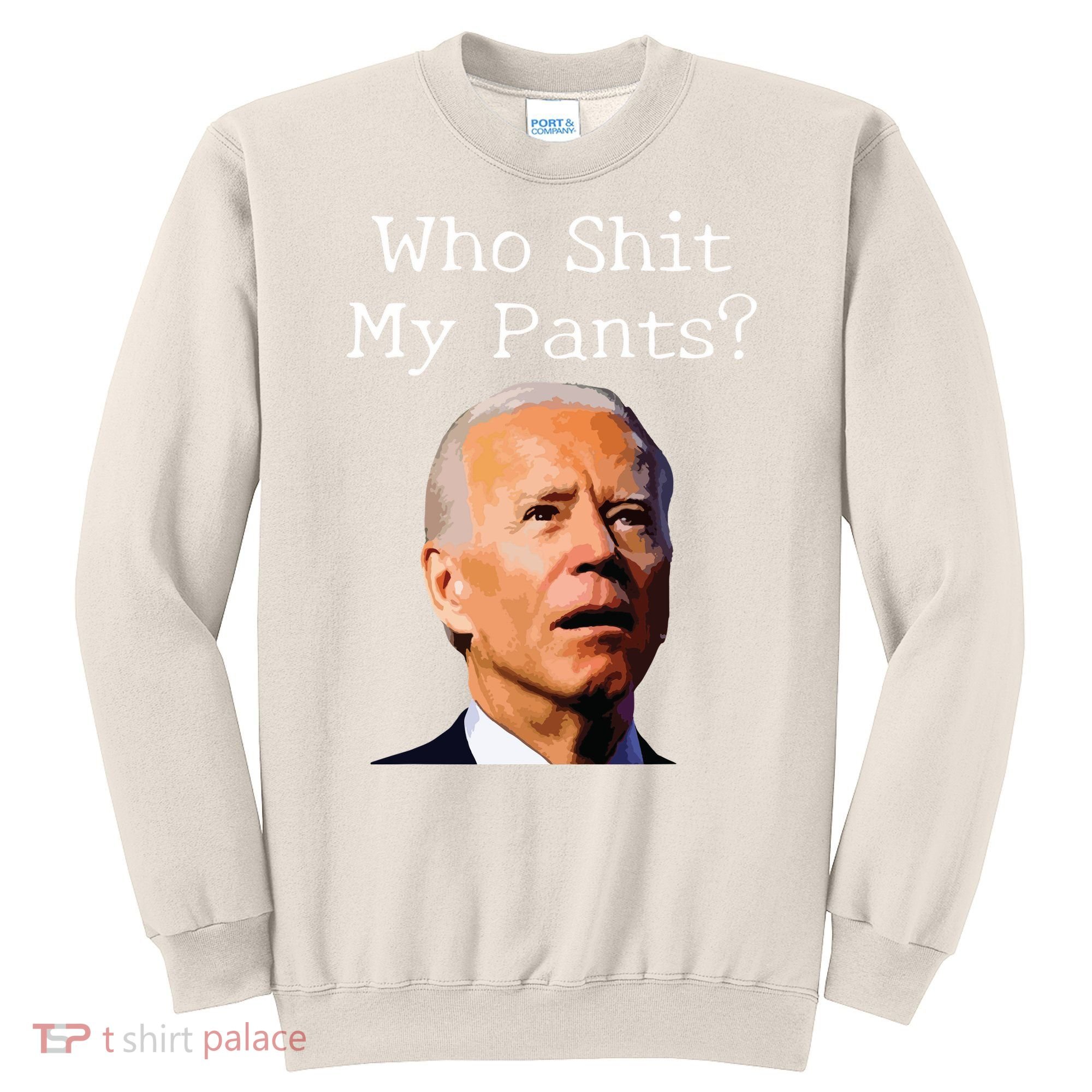 Who Shit My Pants Funny Anti Joe Biden Sweatshirt