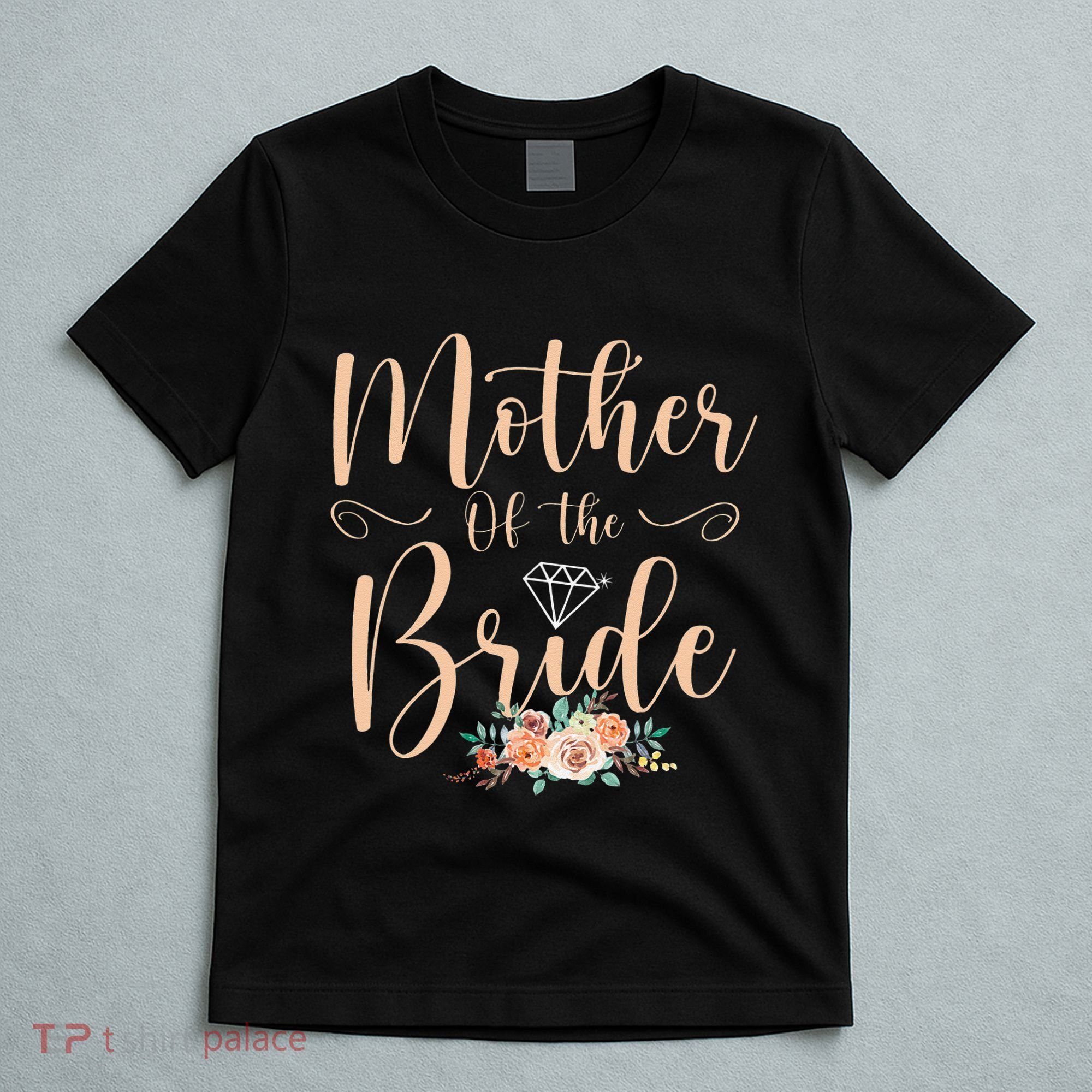 Wedding Showers Mom From Bride Mother Of The Bride T-Shirt