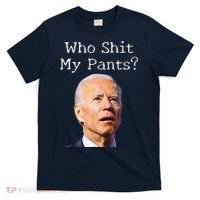 Who Shit My Pants Funny Anti Joe Biden T-Shirt thumb 0