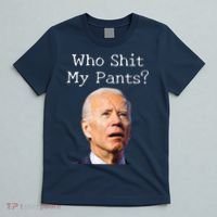 Who Shit My Pants Funny Anti Joe Biden T-Shirt thumb 5