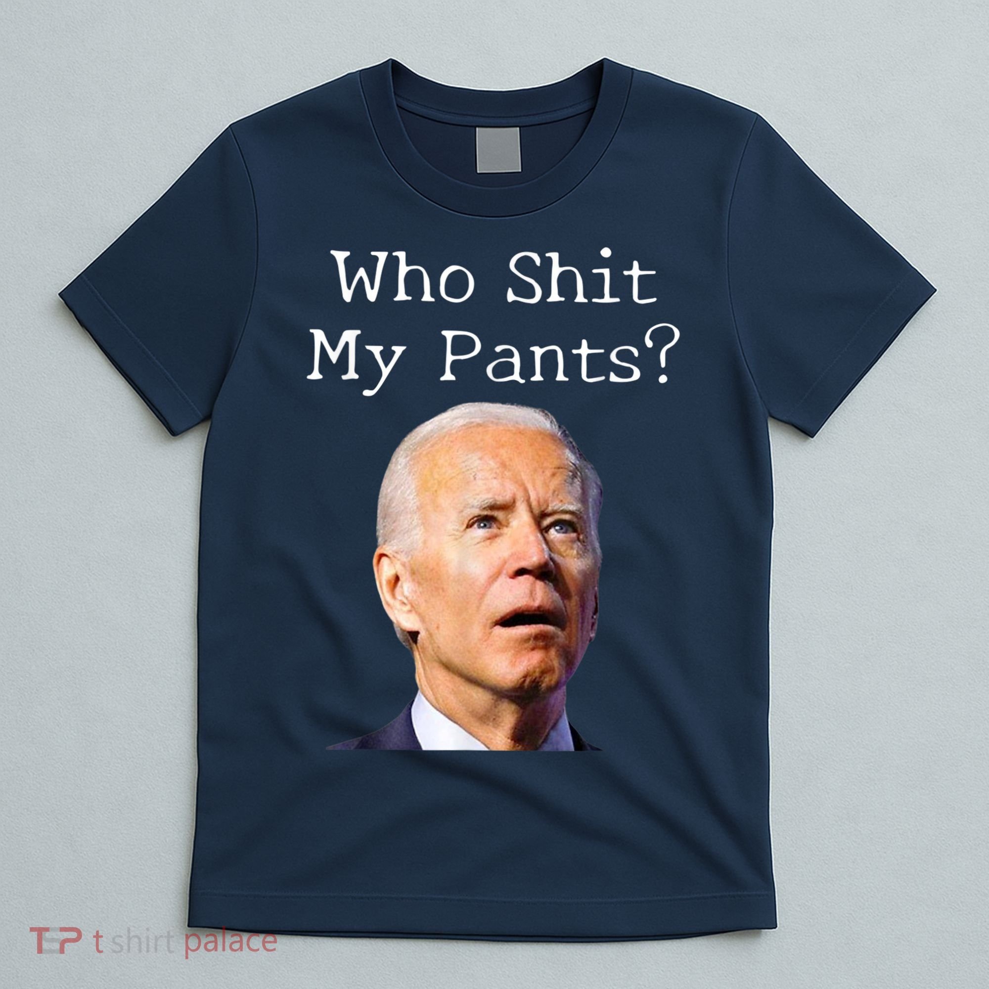 Who Shit My Pants Funny Anti Joe Biden T-Shirt