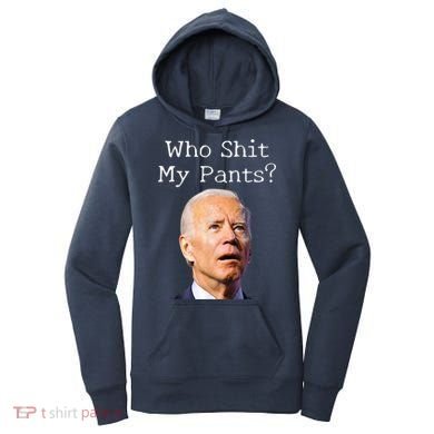 Who Shit My Pants Funny Anti Joe Biden Women's Hoodie