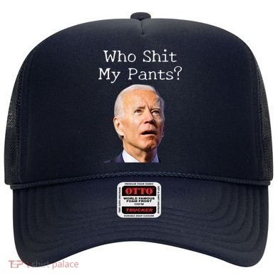 Who Shit My Pants Funny Anti Joe Biden Hat