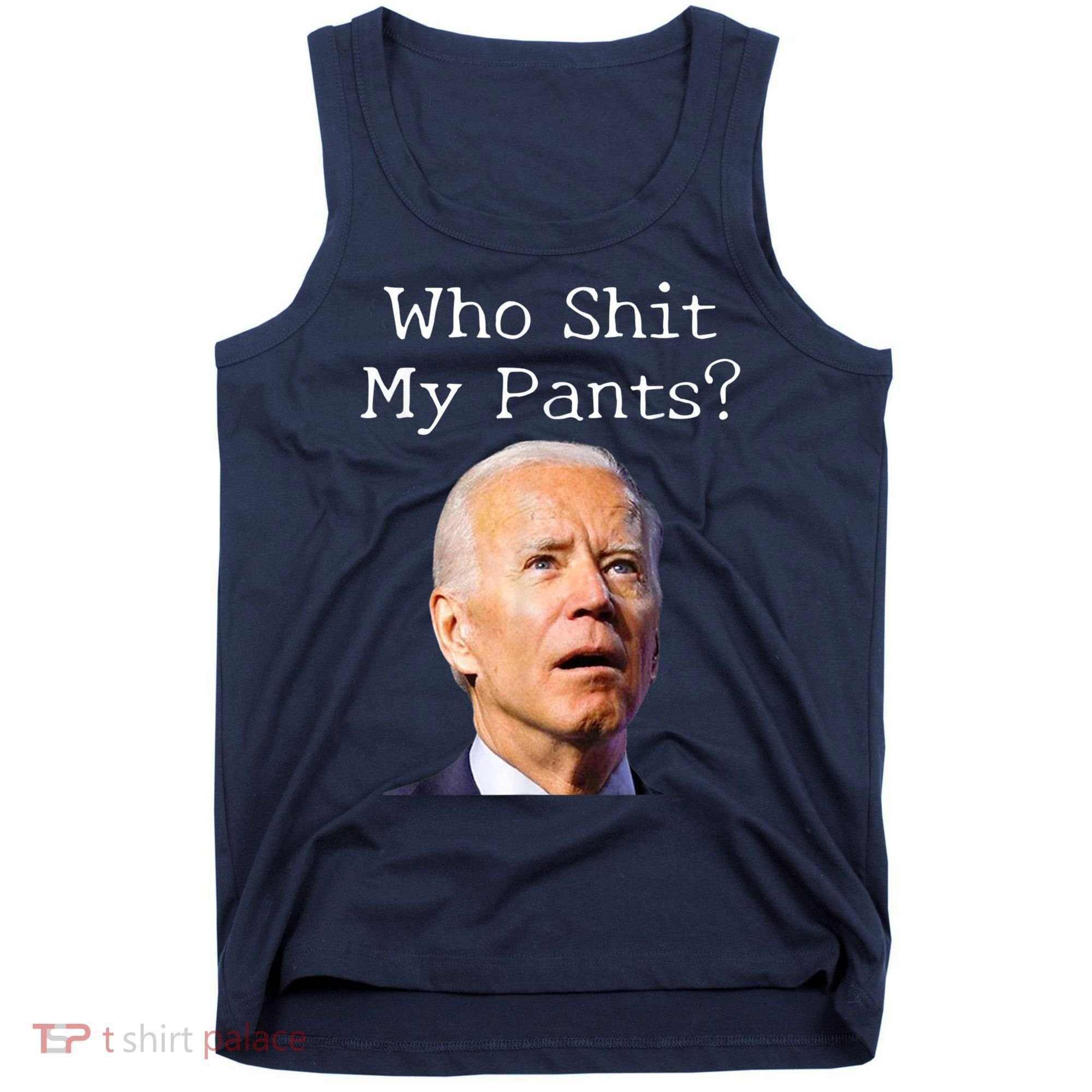Who Shit My Pants Funny Anti Joe Biden Tank Top
