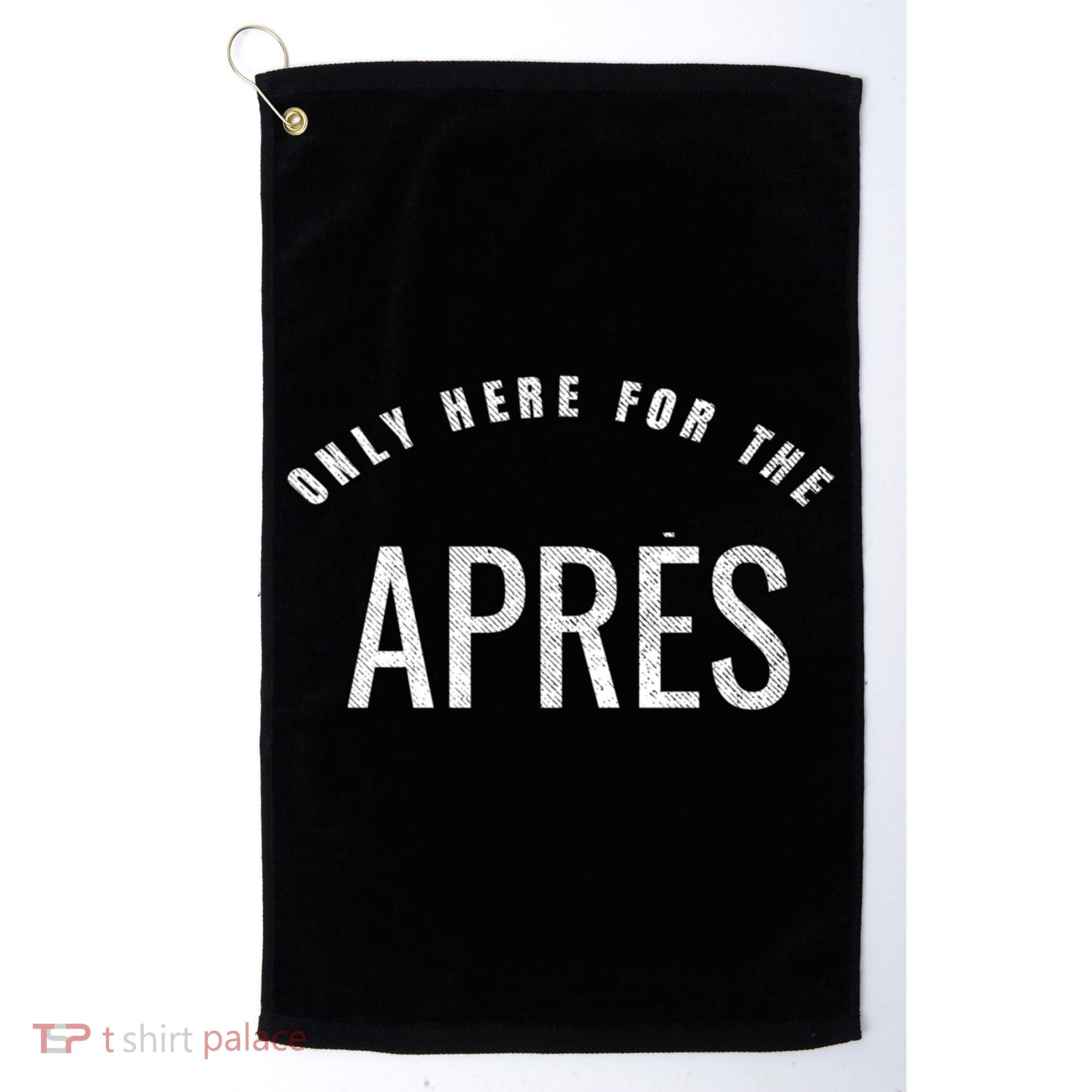 Winter Sports Only Here For The Apres Ski Gift Golf Towel