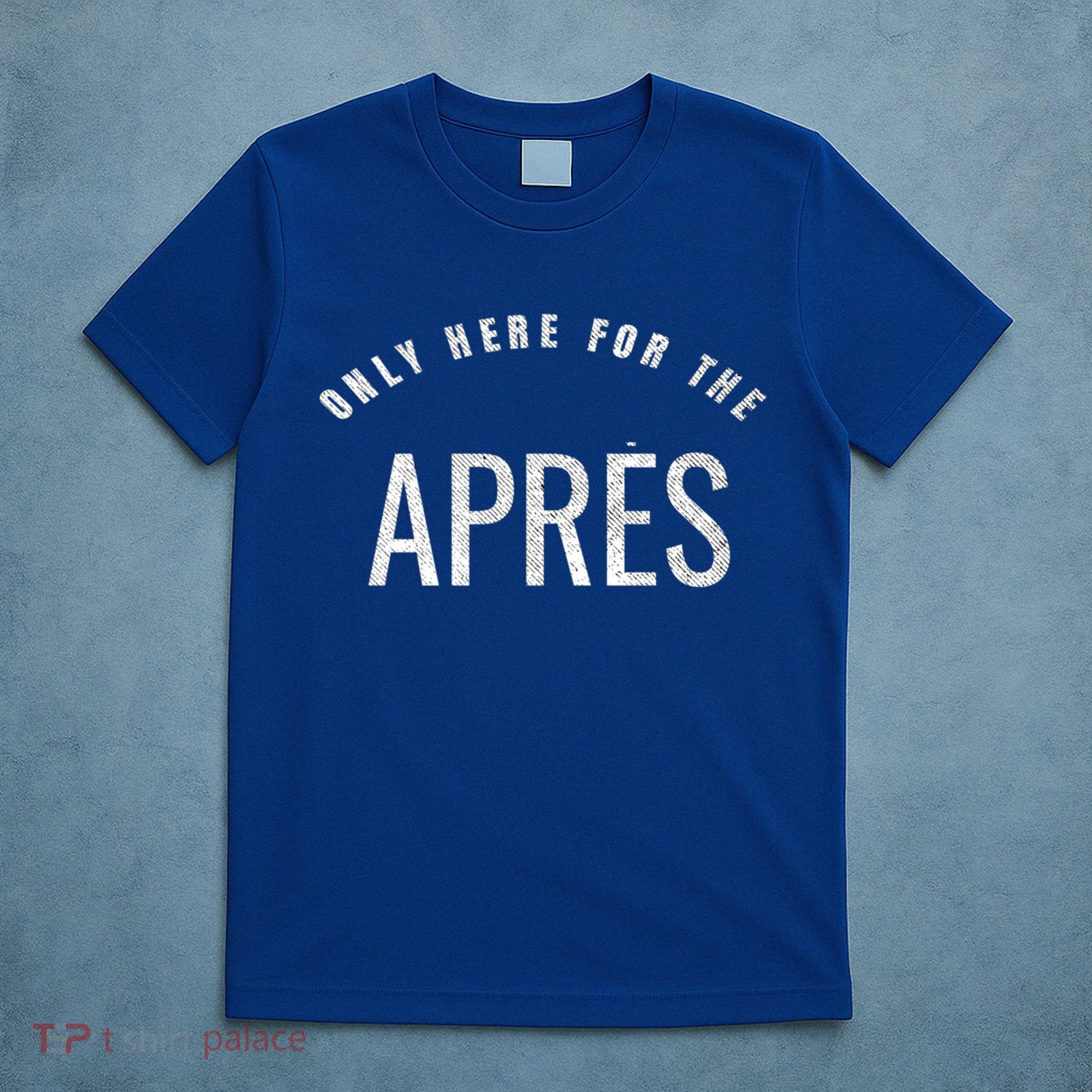 Winter Sports Only Here For The Apres Ski Gift T-Shirt