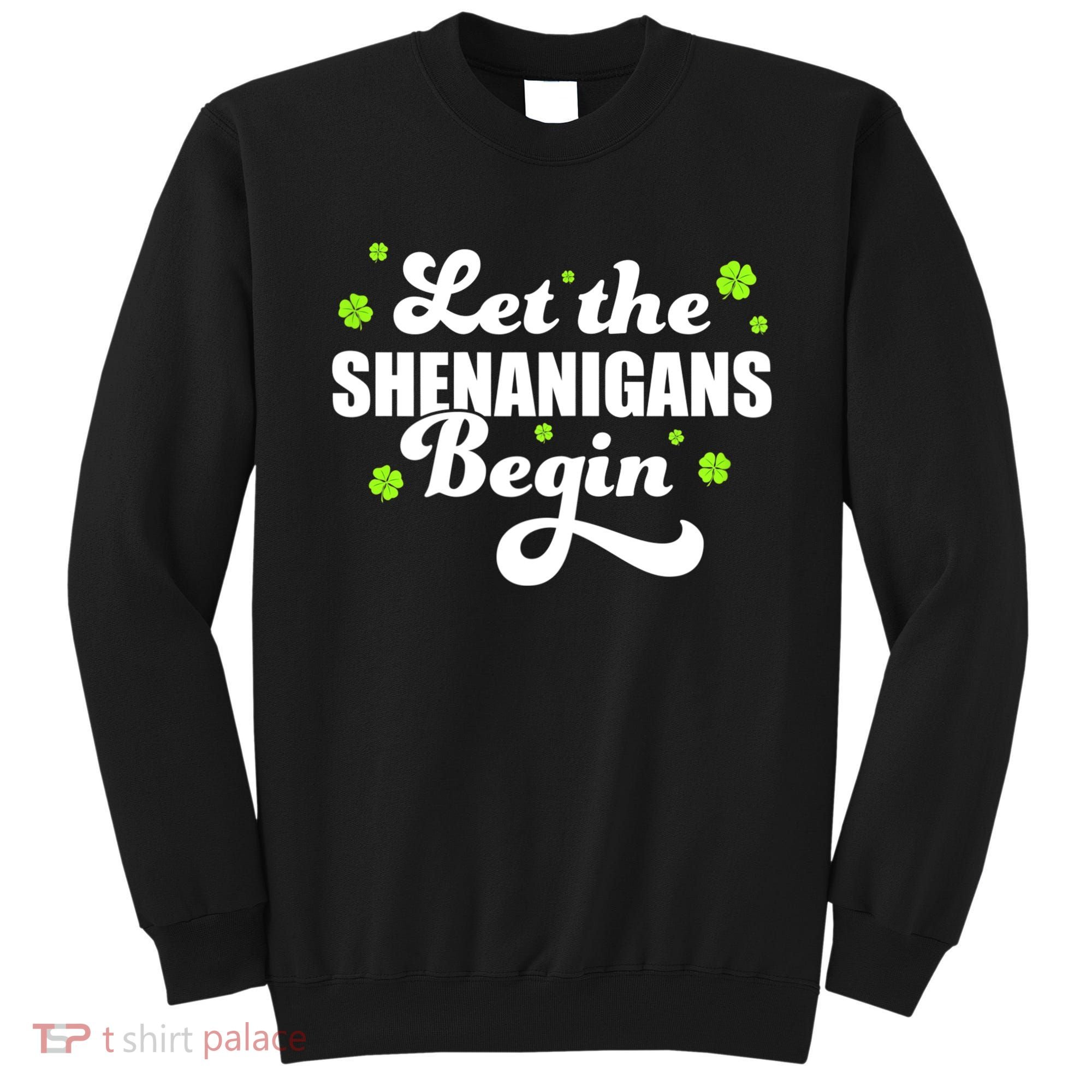 Womens St Patricks Day Let The Shenanigans Begin Shamrock Clover Sweatshirt