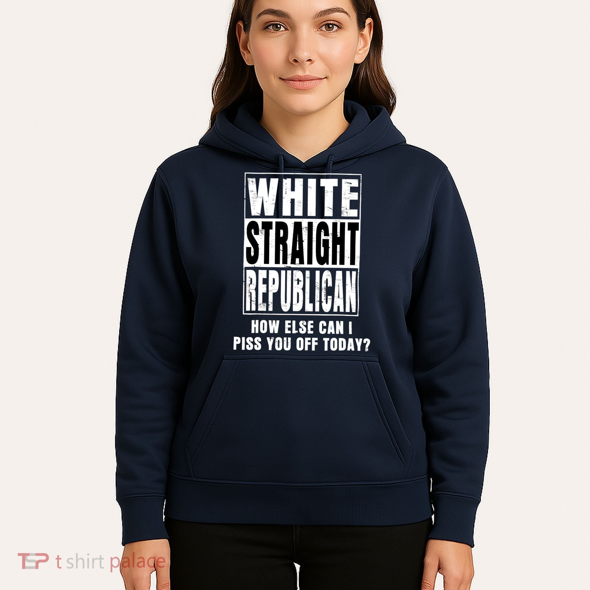 White Straight Republican How Else Can I Piss You Off Today Hoodie