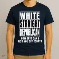 White Straight Republican How Else Can I Piss You Off Today T-Shirt thumb 3