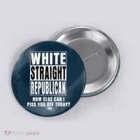White Straight Republican How Else Can I Piss You Off Today Button thumb 0