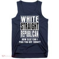 White Straight Republican How Else Can I Piss You Off Today Tank Top thumb 0