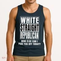 White Straight Republican How Else Can I Piss You Off Today Tank Top thumb 3