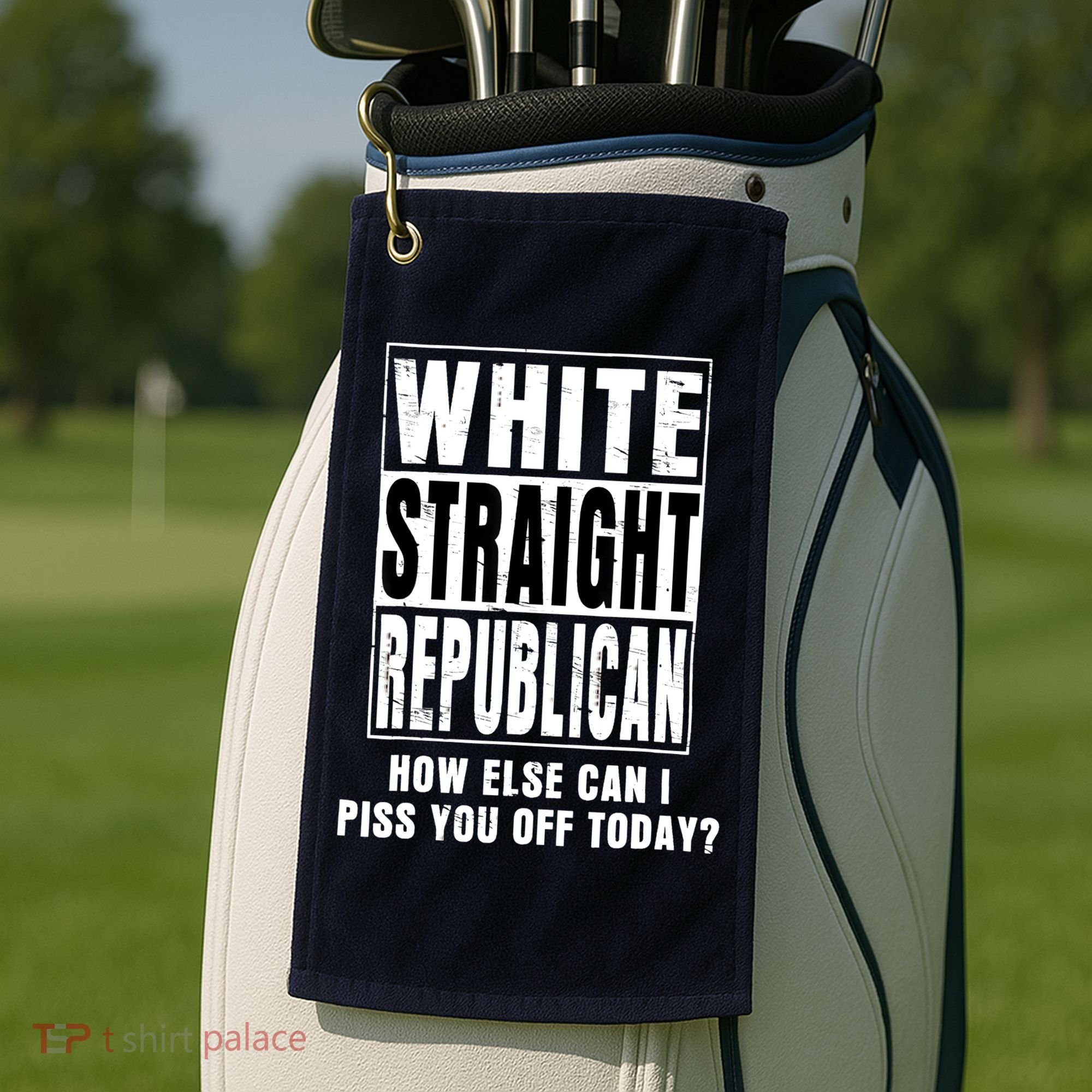 White Straight Republican How Else Can I Piss You Off Today Golf Towel