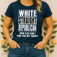 White Straight Republican How Else Can I Piss You Off Today Women's T-Shirt thumb 2