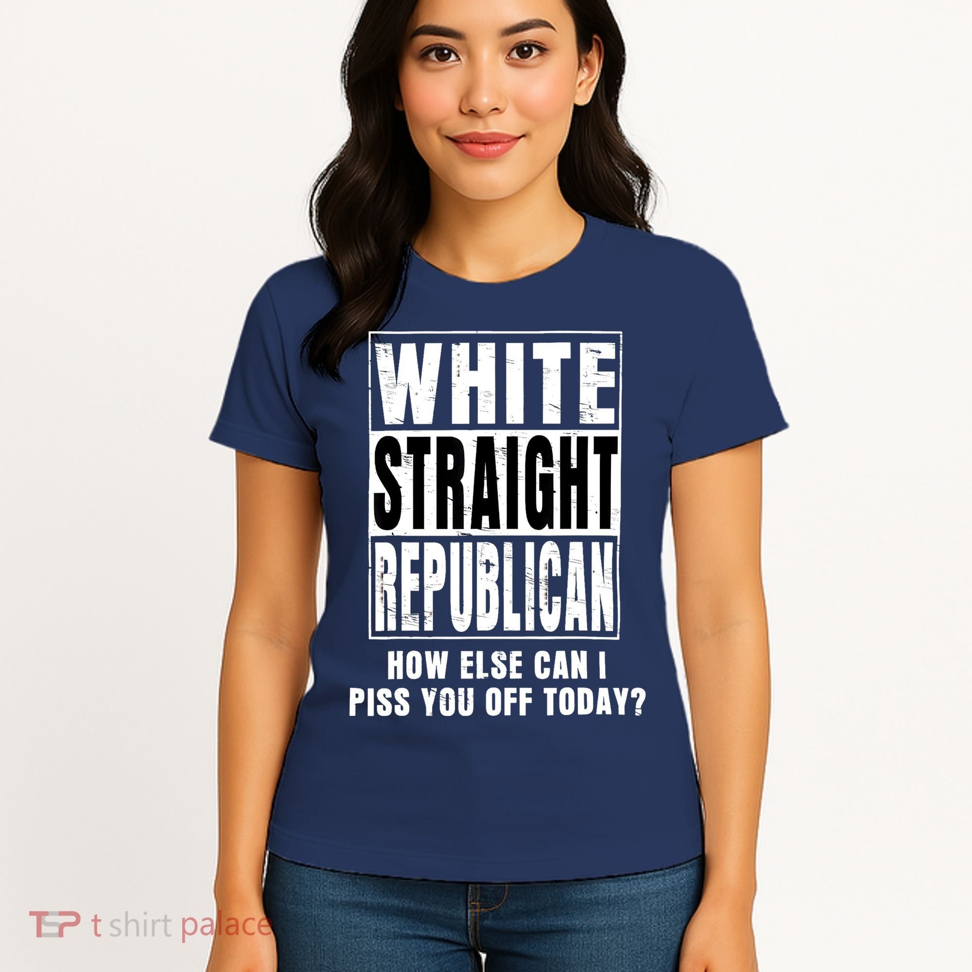 White Straight Republican How Else Can I Piss You Off Today Women's T-Shirt