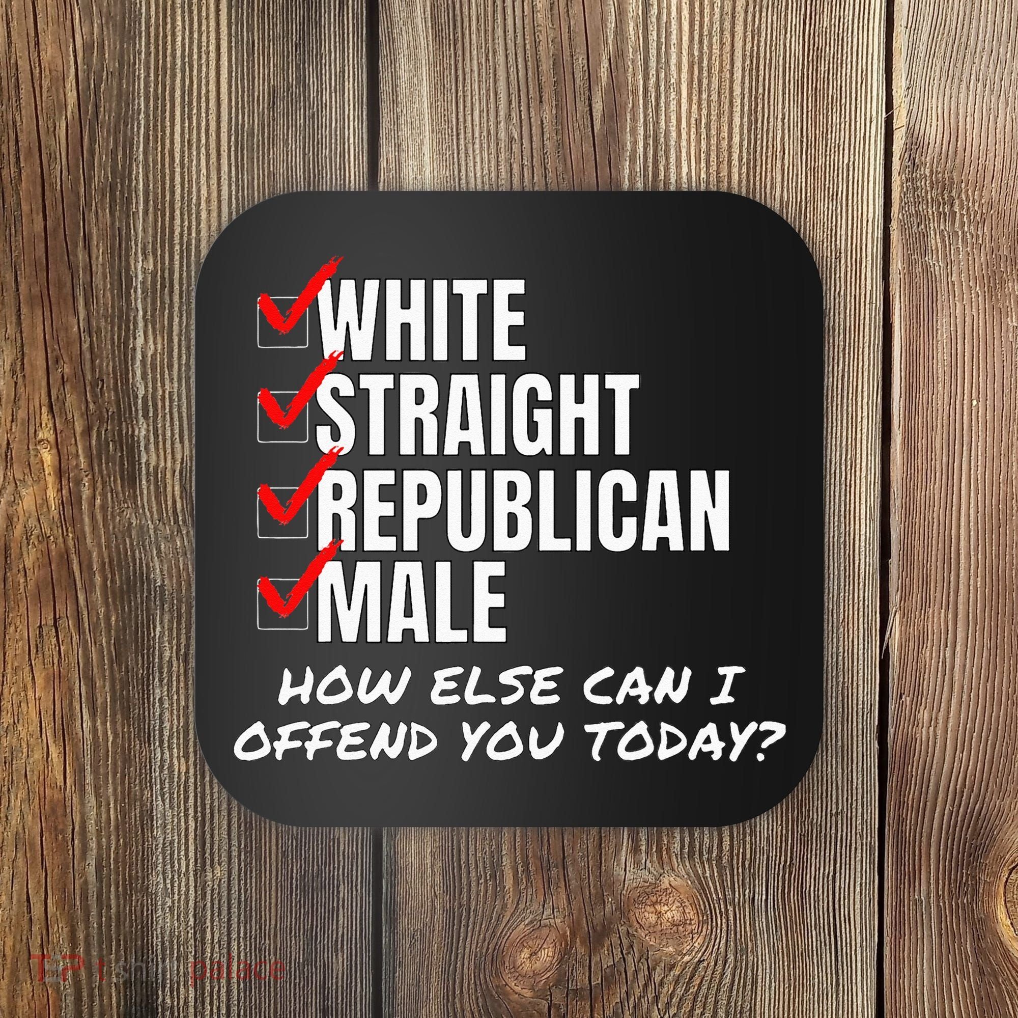 White Straight Republican Male How Can I Offend You Coaster
