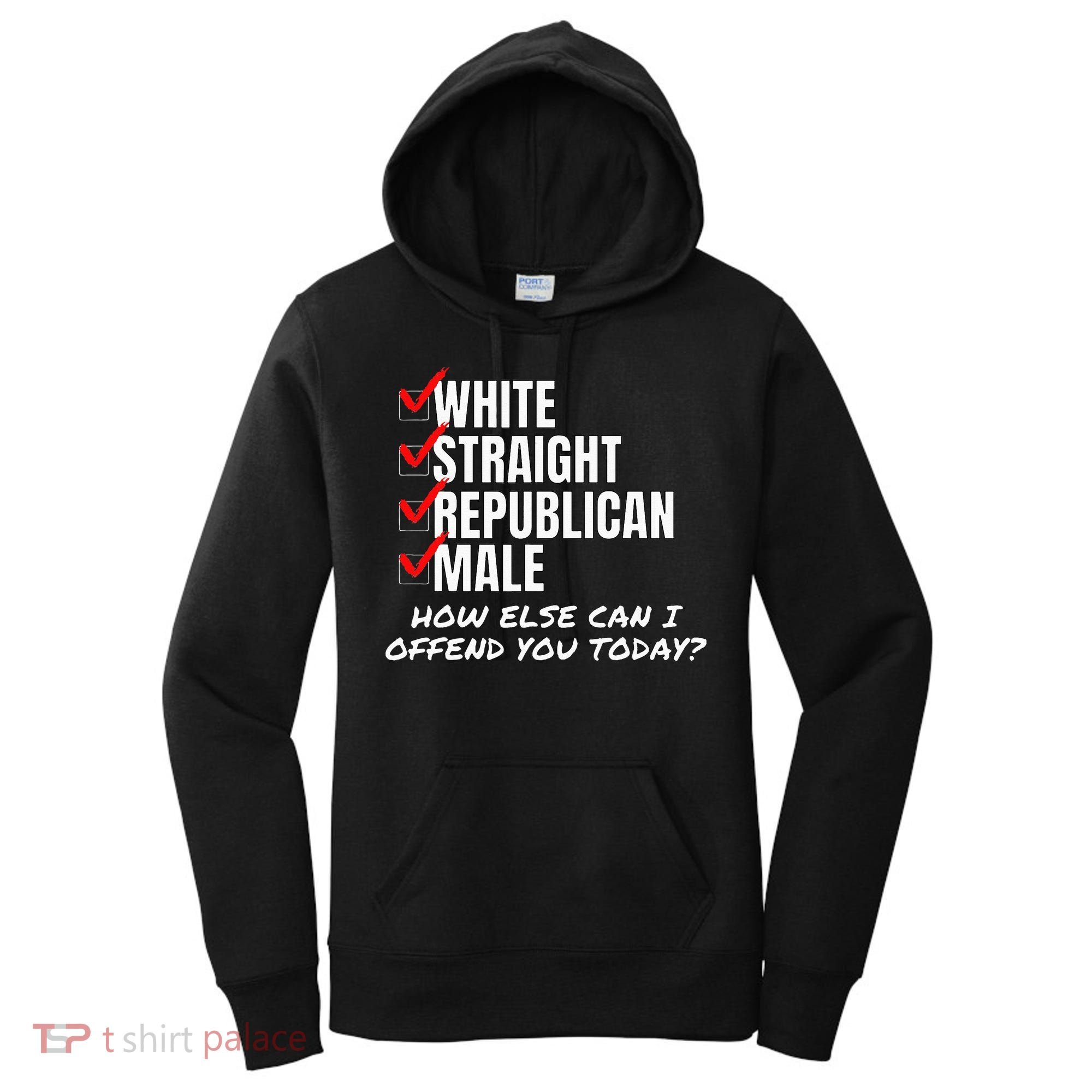 White Straight Republican Male How Can I Offend You Women's Hoodie