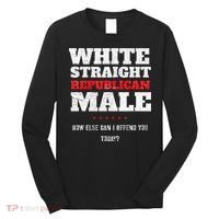 White Straight Republican Male How Else Can I Offend Long Sleeve Shirt thumb 0