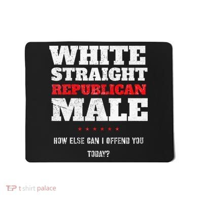 White Straight Republican Male How Else Can I Offend Mousepad