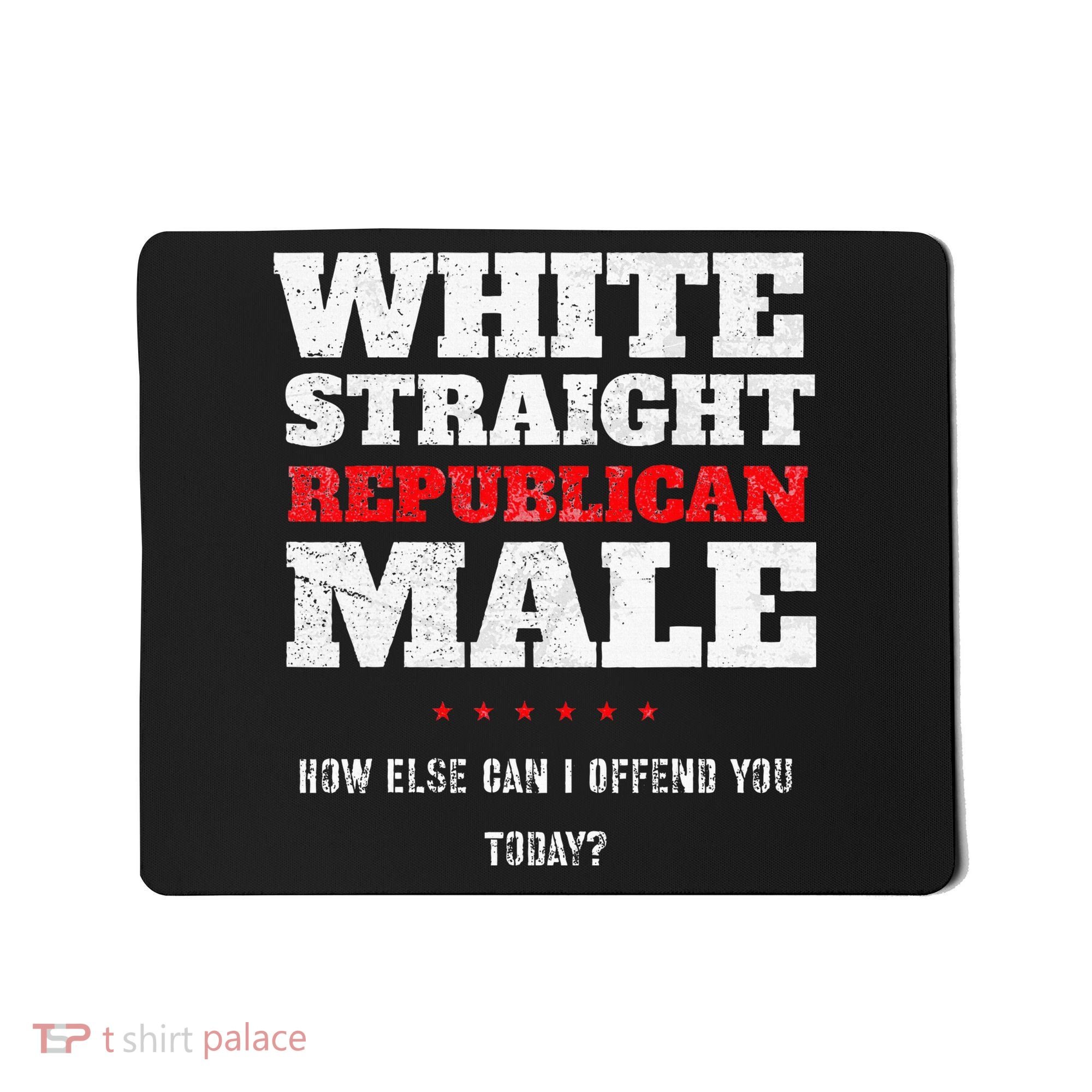 White Straight Republican Male How Else Can I Offend Mousepad