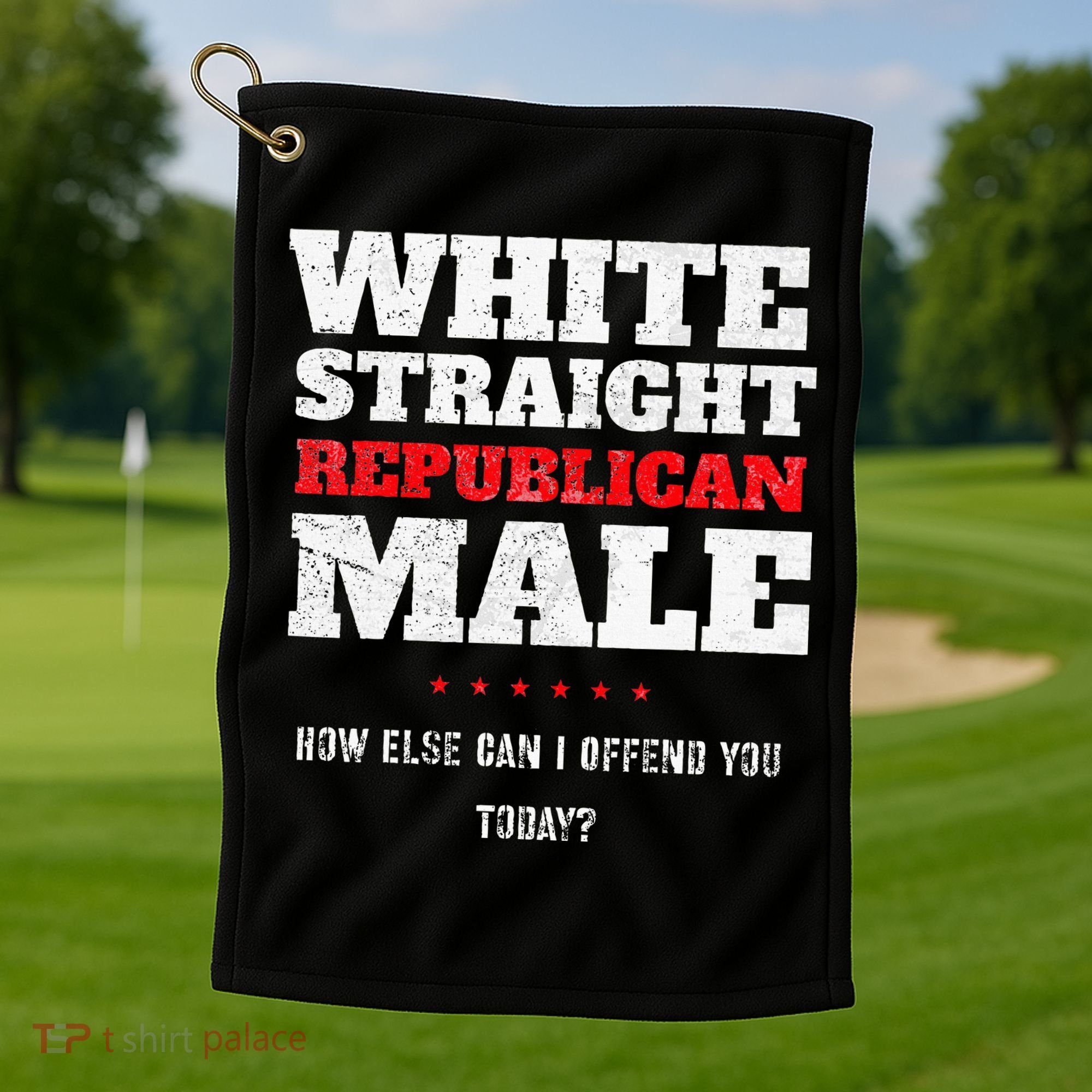 White Straight Republican Male How Else Can I Offend Golf Towel